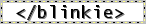 the word 'blinkie' written as an html tag!