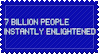 7 billion people, instantly enlightened!