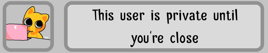 this user is private until you're close
